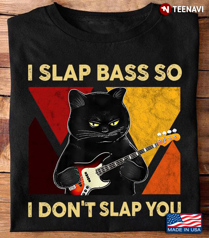 Funny Black Cat Guitar Shirt, I Slap Bass So I Don't Slap You