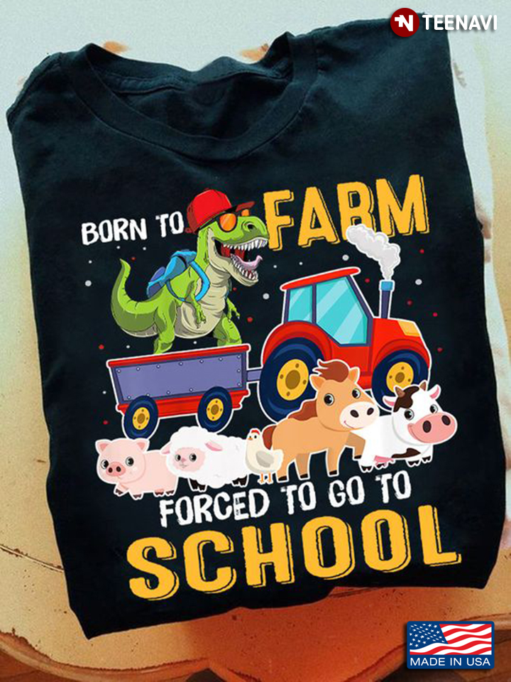 Dinosaur Farm Animals Shirt, Born To Farm Forced To Go To School