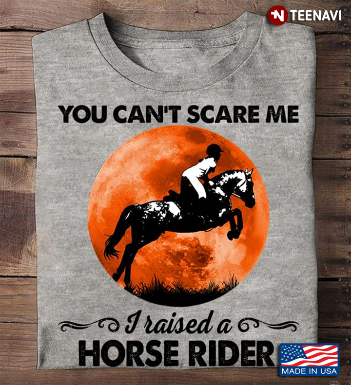 Blood Moon Female Equestrian Shirt, You Can't Scare Me I Raised A Horse Rider