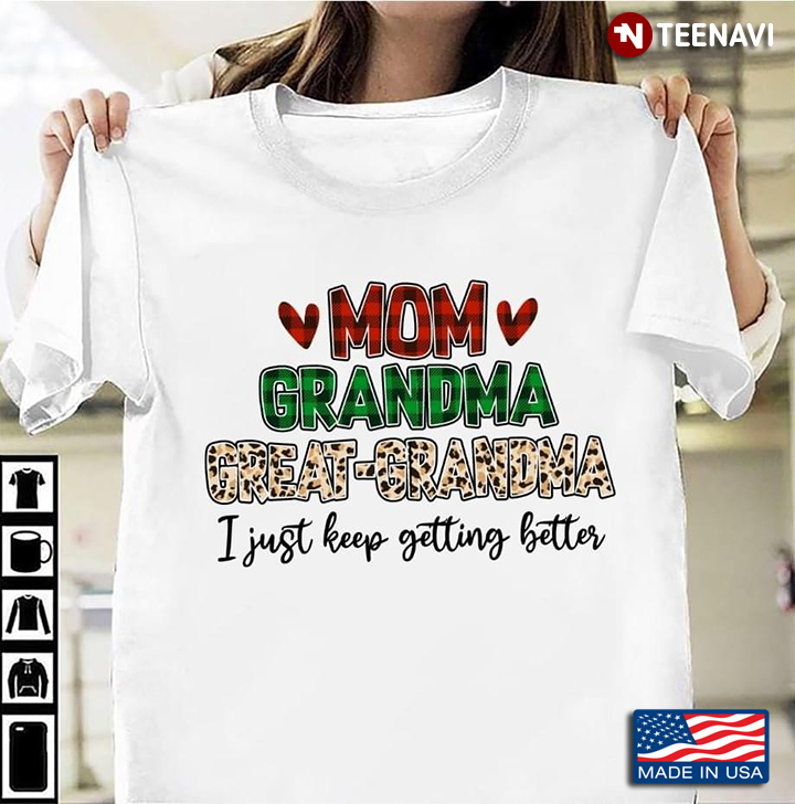 Buffalo Plaid Patterns Shirt, Mom Grandma Great-grandma I Just Keep Getting Better