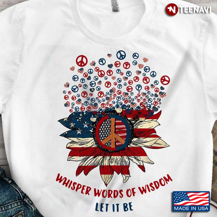 American Flag Hippie Peace Sunflower Shirt, Whisper Words Of Wisdom Let It Be