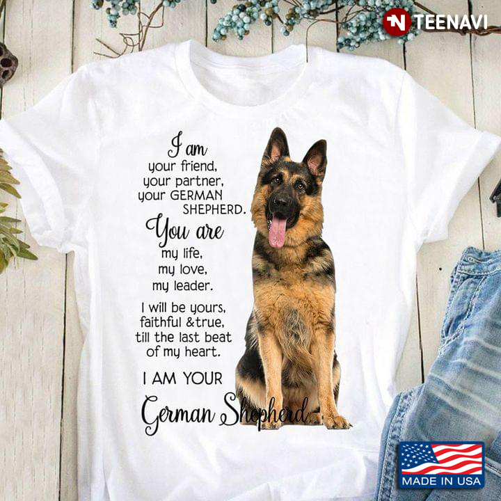 German Shepherd Shirt, I Am Your Friend Your Partner Your German Shepherd
