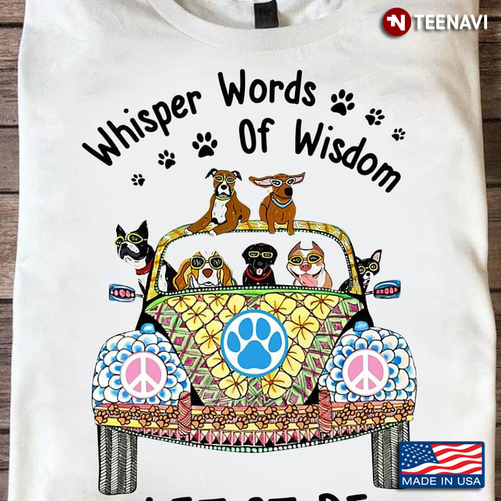 Dogs Glasses Hippie Car Shirt, Whisper Words Of Wisdom Let It Be