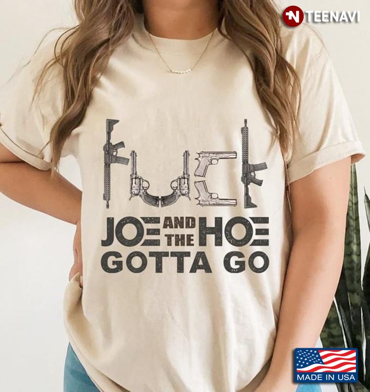 Gun Anti Joe Biden Shirt, Fuck Joe And The Hoe Gotta Go