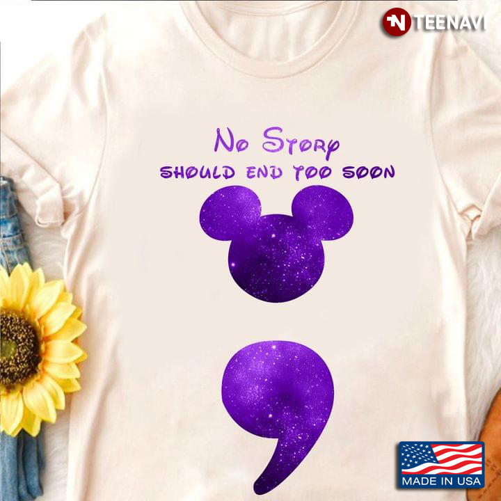 Mickey Mouse Semicolon Shirt, Suicide Awareness No Story Should End Too Soon