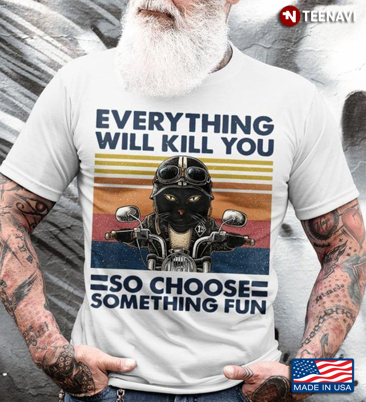 Vintage Black Cat Biker Shirt, Everything Will Kill You So Choose Something Fun