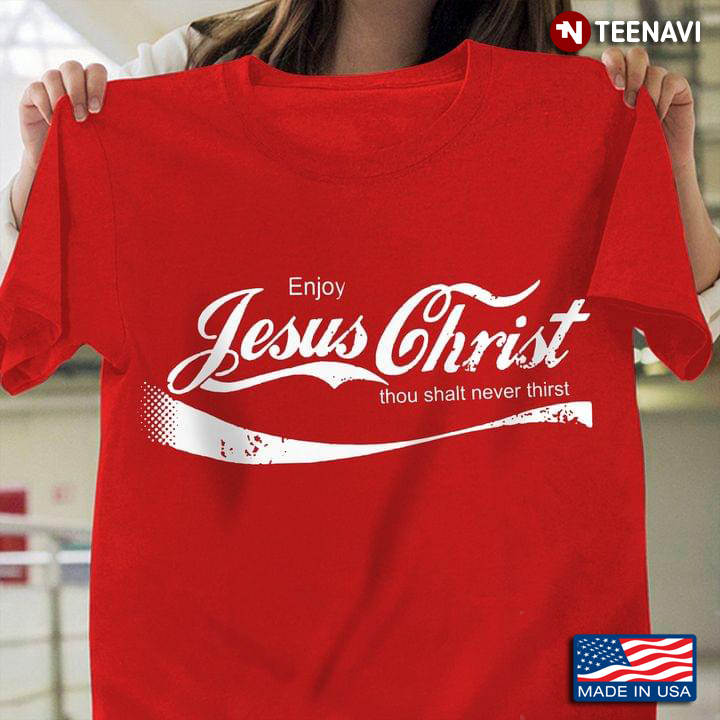 Coca-Cola Parody Shirt, Enjoy Jesus Christ Thou Shalt Never Thirst