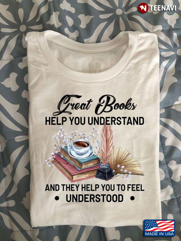 Books Coffee Flowers Shirt, Great Books Help You Understand