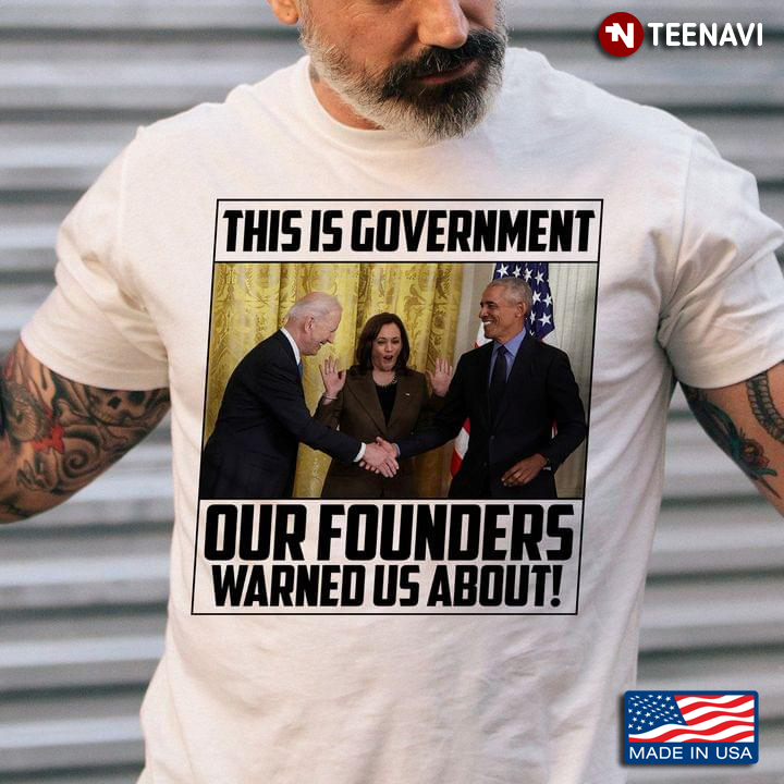 Obama Kamala Harris Joe Biden Shirt, This Is Government Our Founders Warned Us About