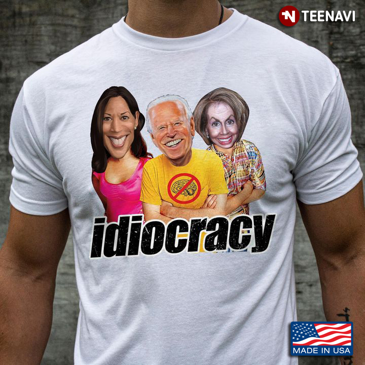 Joe Biden Kamala Harris Pelosi, Idiocracy Shirt