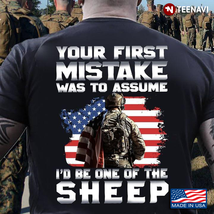 American Flag Soldier Shirt, Your First Mistake Was To Assume I'd Be One Of The Sheep