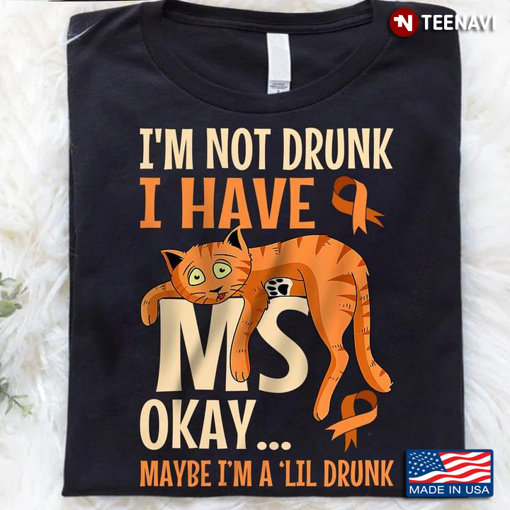 Orange Cat Ribbons Shirt, I'm Not Drunk I Have MS Okay Maybe I'm A 'Lil Drunk