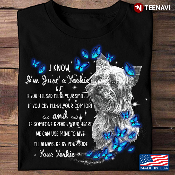 Yorkshire Terrier Blue Butterflies Shirt, I Know I'm Just A Yorkie