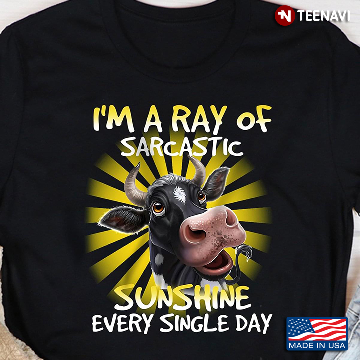 Cow Shirt, I'm A Ray Of Sarcastic Sunshine Every Single Day