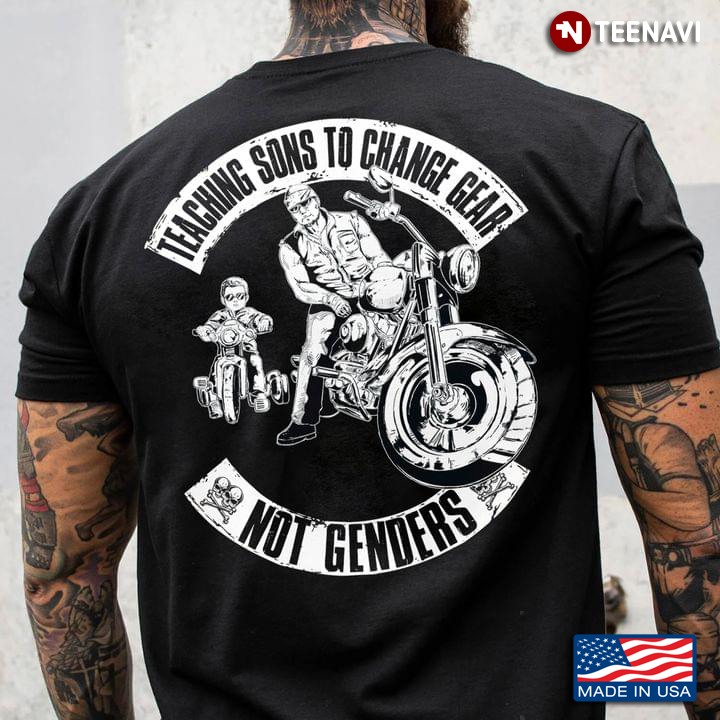 Bikers Dad Son Shirt, Teaching Sons To Change Gear Not Genders