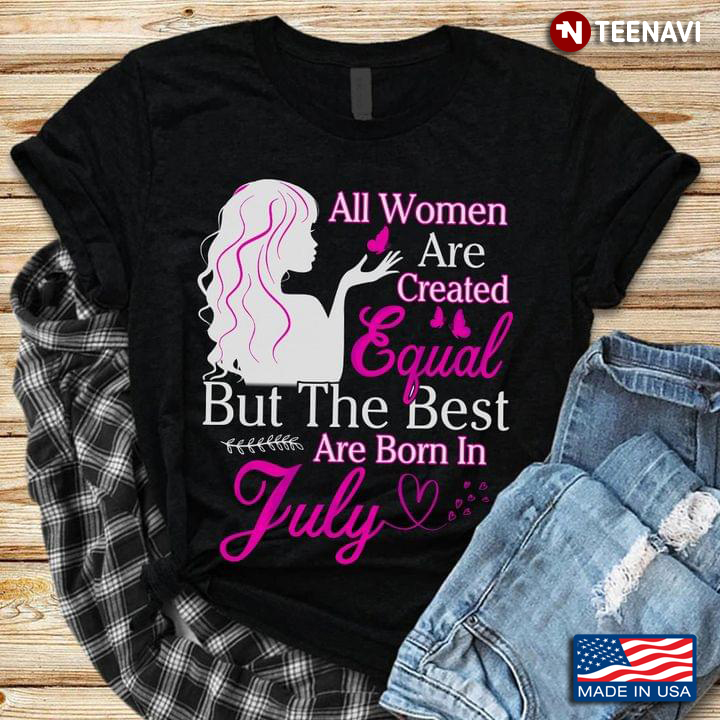 Pink Girl Butterflies Shirt, All Women Are Created Equal But The Best Are Born In July