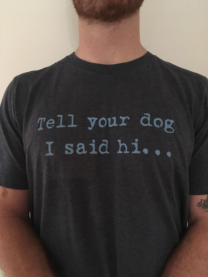 tell your dog i said hi t shirt
