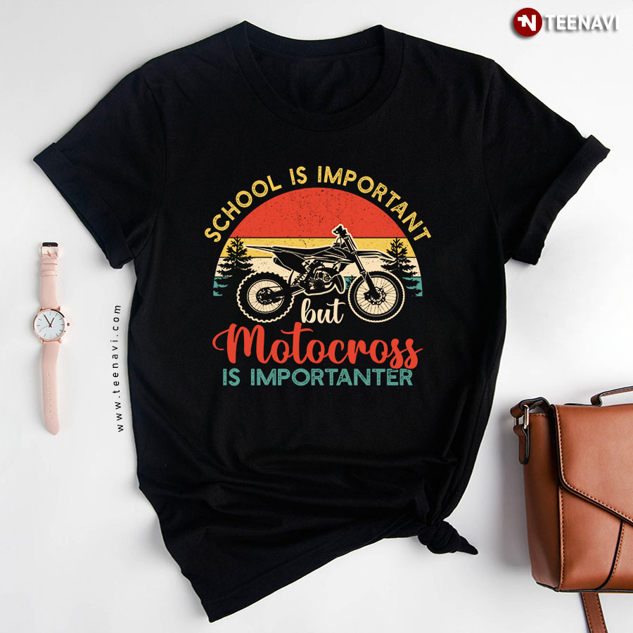 Vintage School Is Important But Motocross Is Importanter T-Shirt