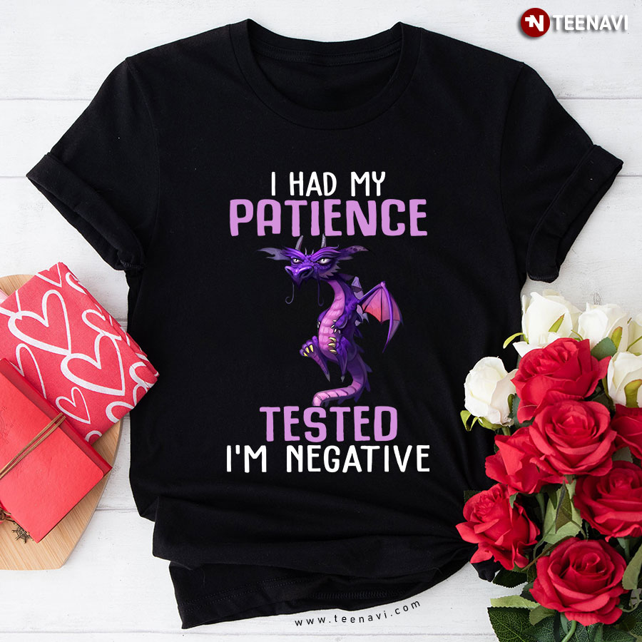 I Had My Patience Tested I'm Negative Funny Dragon T-Shirt