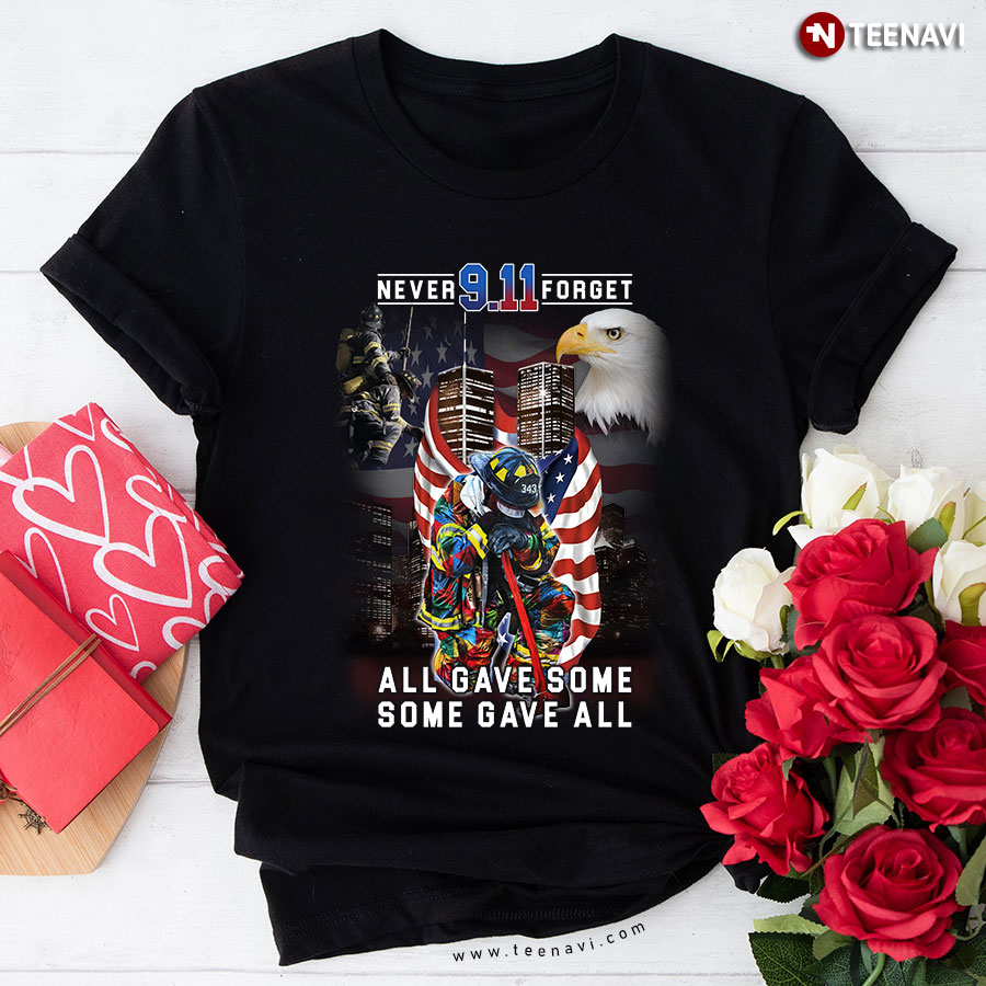 Never Forget 9.11 All Gave Some Some Gave All Firefighter T-Shirt