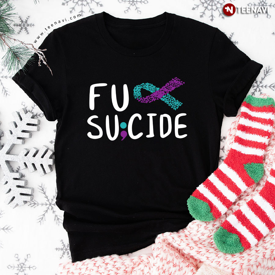 Fuck Suicide Suicide Prevention Warrior T-Shirt