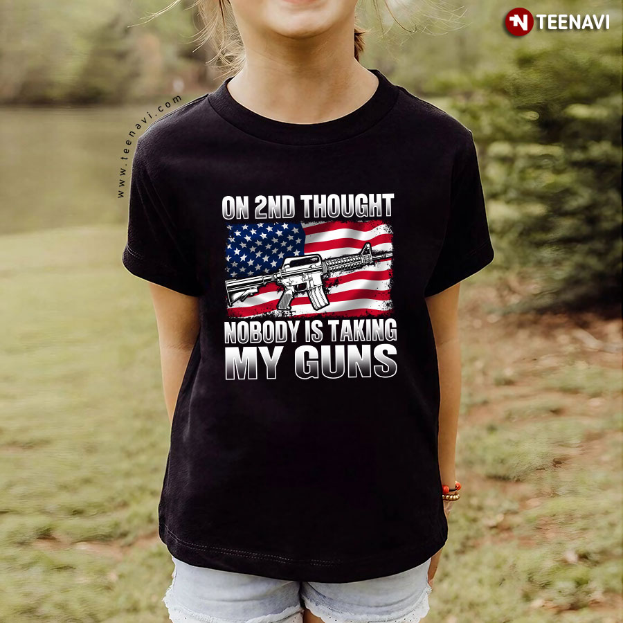 On 2nd Thought Nobody Is Taking My Guns Second Amendment T-Shirt