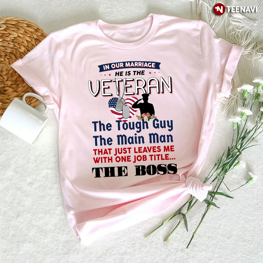 Veteran Wife Shirt, In Our Marriage He Is The Veteran The Tough Guy The Main Man