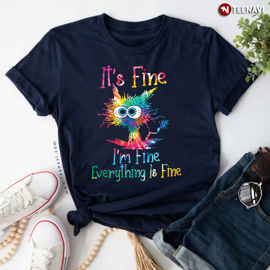 It's Fine I'm Fine Everything Is Fine Cat Tie Dye T-Shirt