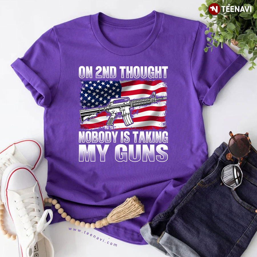 On 2nd Thought Nobody Is Taking My Guns Second Amendment T-Shirt
