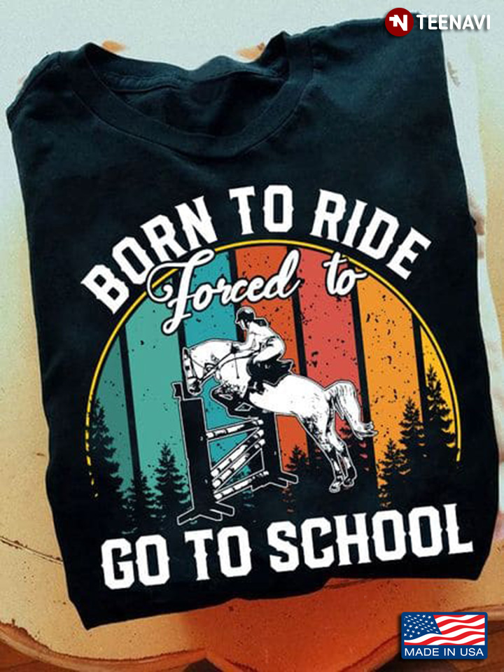 Horse Riding Shirt, Vintage Born To Ride Forced To Go To School