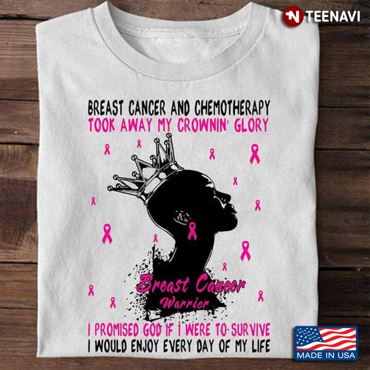 Breast Cancer Shirt, Breast Cancer And Chemotherapy Took Away My Crownin' Glory