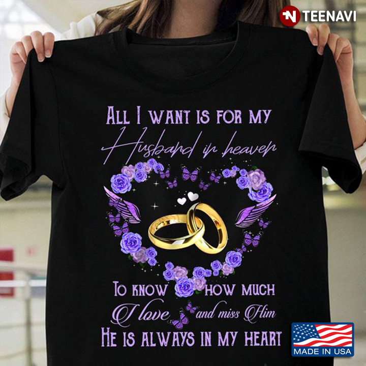 Husband In Heaven Shirt, All I Want Is For My Husband In Heaven To Know How Much