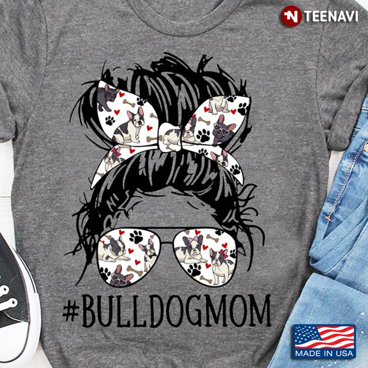 Dog Mom Shirt, Bulldog Mom Messy Bun Girl With Headband And Glasses