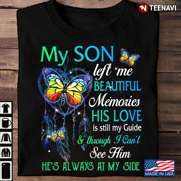 Son Shirt, My Son Left Me Beautiful Memories His Love Is Still My Guide