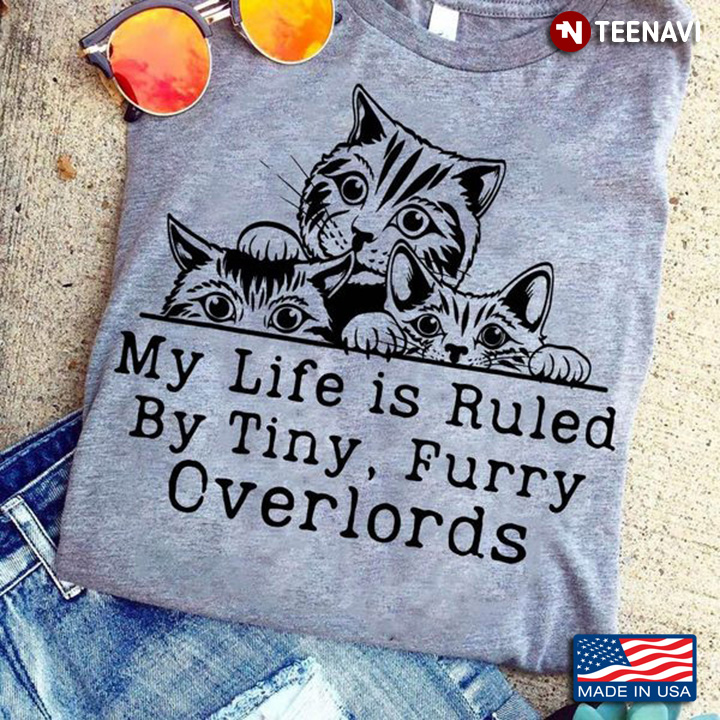 Cute Cat Shirt, My Life Is Ruled By Tiny Furry Overlords