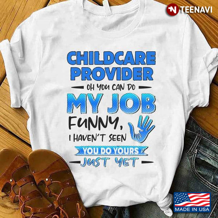 Childcare Provider Shirt, Childcare Provider Oh You Can Do My Job Funny
