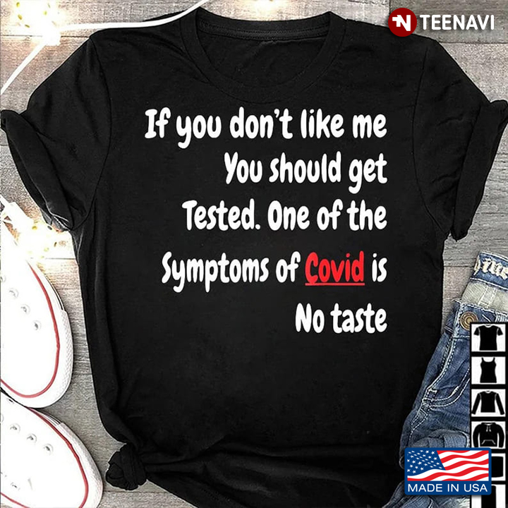 Funny Shirt, If You Don’t Like Me You Should Get Tested One Of The Symptoms
