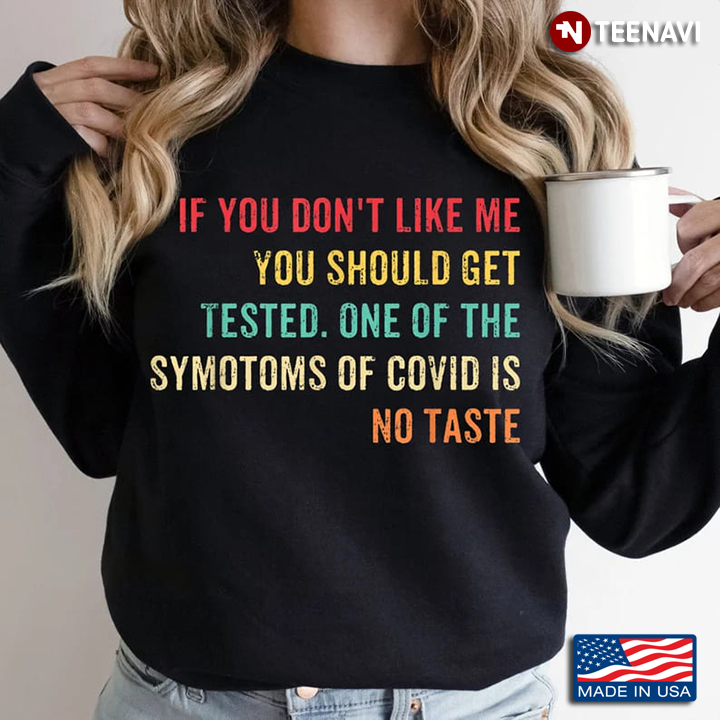 Taste Shirt, If You Don't Like Me You Should Get Tested One Of The Symptoms
