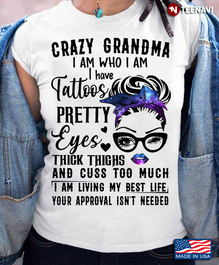Grandma Shirt, Crazy Grandma I Am Who I Am I Have Tattoos Pretty Eyes