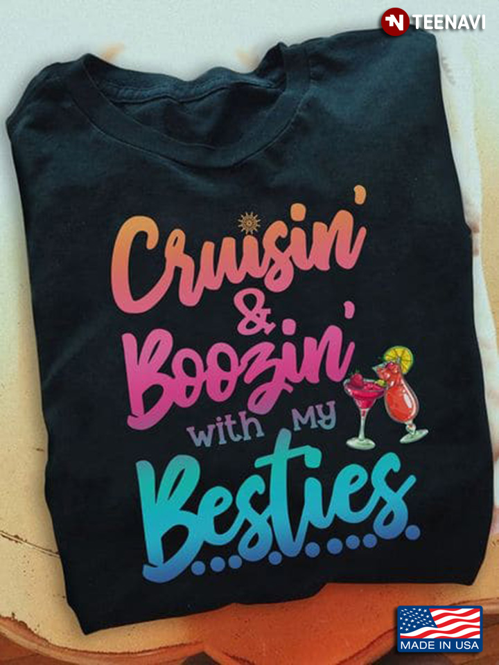 Cruise Life Shirt, Cruisin' And Boozin' With My Besties