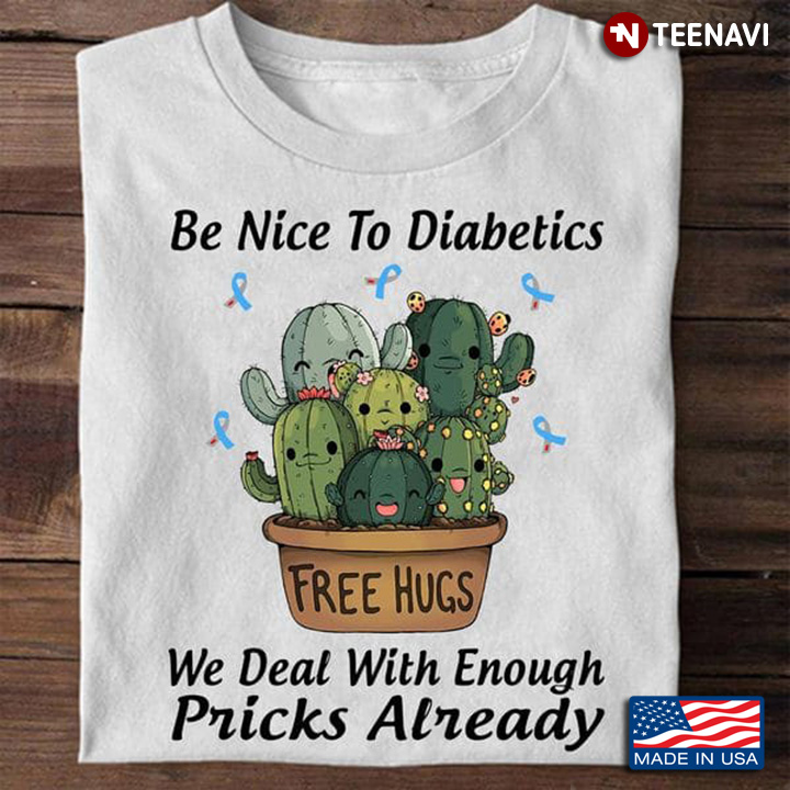 Diabetes Awareness Shirt, Be Nice To Diabetics We Deal With Enough Pricks