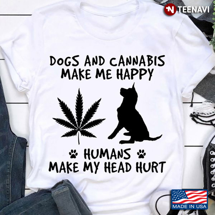 Dog Cannabis Shirt, Dogs And Cannabis Make Me Happy Humans Make My Head Hurt