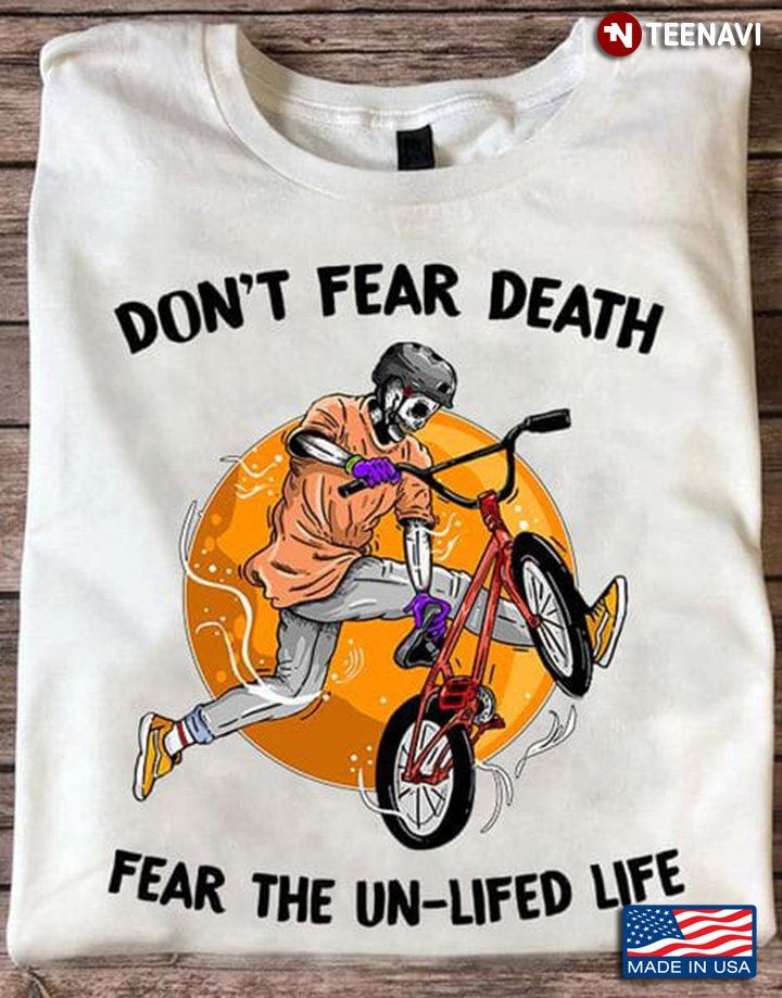 Riding Bicycle Shirt, Don't Fear Death Fear The Un-Lifed Life
