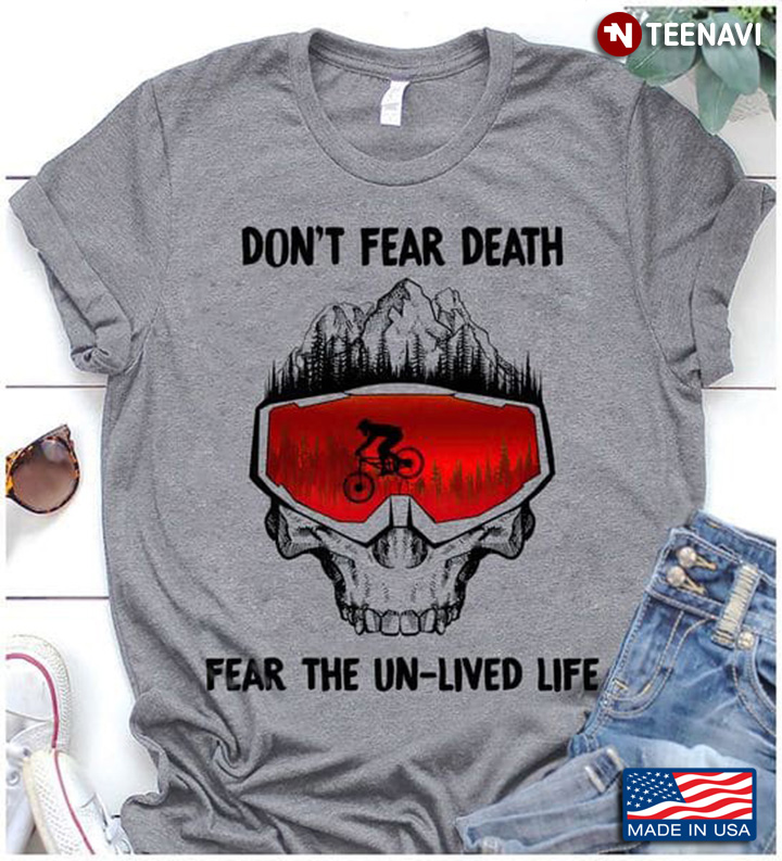 Mountain Biking Shirt, Don't Fear Death Fear The Un-lived Life