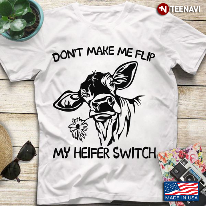 Heifer Shirt, Don't Make Me Flip My Heifer Switch