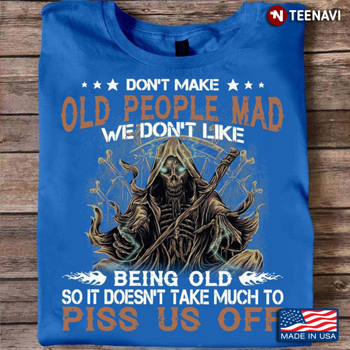 Skeleton Shirt, Don't Make Old People Mad We Don't Like Being Old