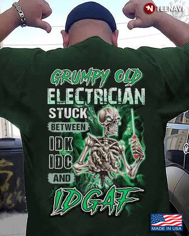 Electrician Skeleton Shirt, Grumpy Old Electrician Stuck Between IDK IDC