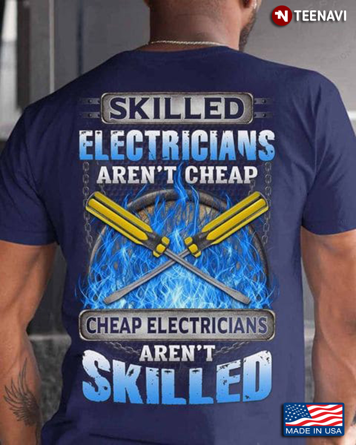 Electrician Shirt, Skilled Electricians Aren't Cheap Cheap Electricians