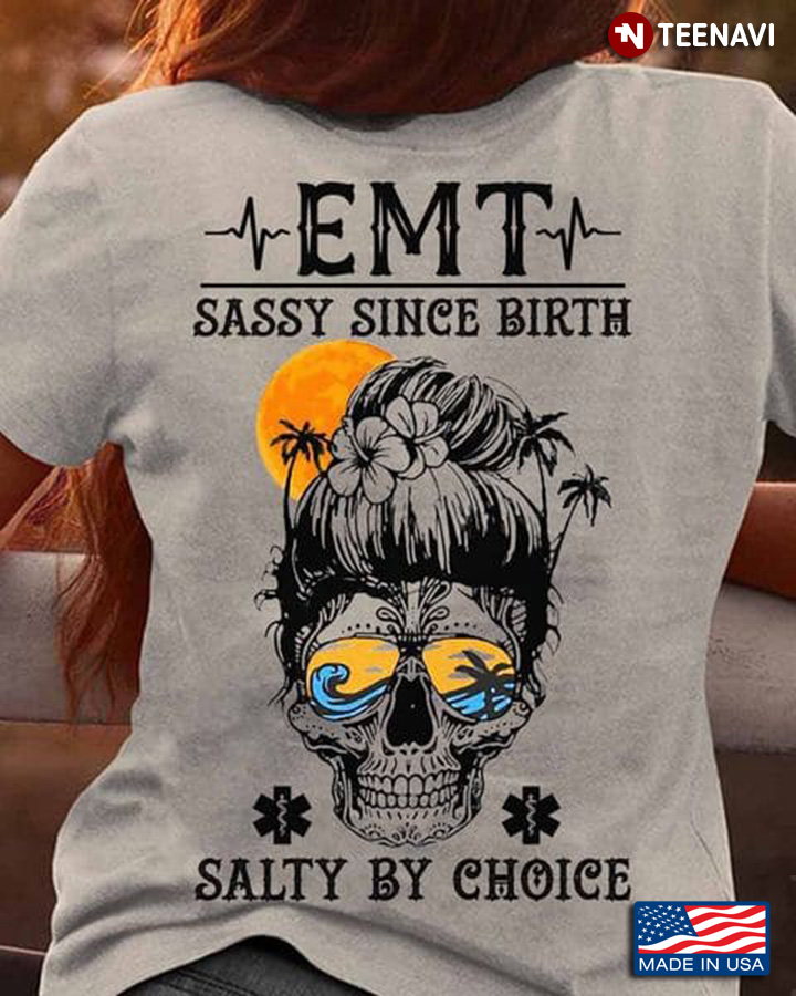 EMT Skull Shirt, EMT Sassy Since Birth Salty By Choice