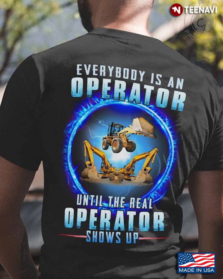 Operator Shirt, Everybody Is An Operator Until The Real Operator Shows Up